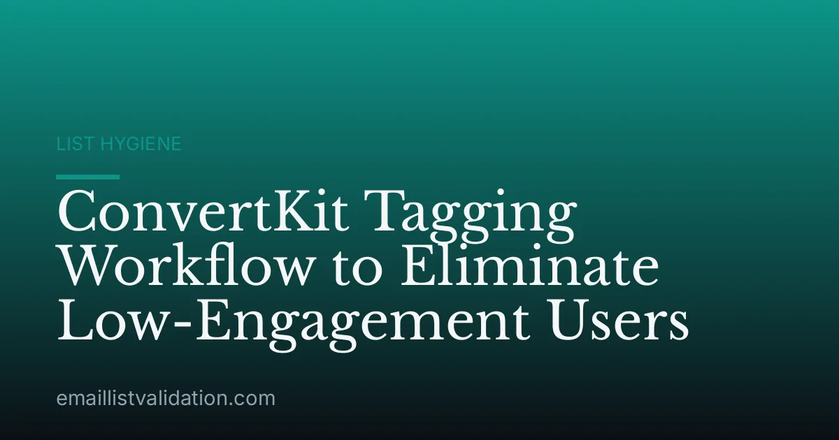 ConvertKit Tagging Workflow to Eliminate Low-Engagement Users