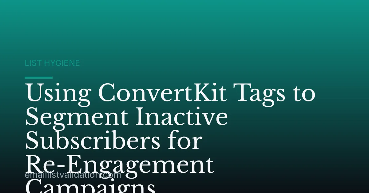 Using ConvertKit Tags to Segment Inactive Subscribers for Re-Engagement Campaigns