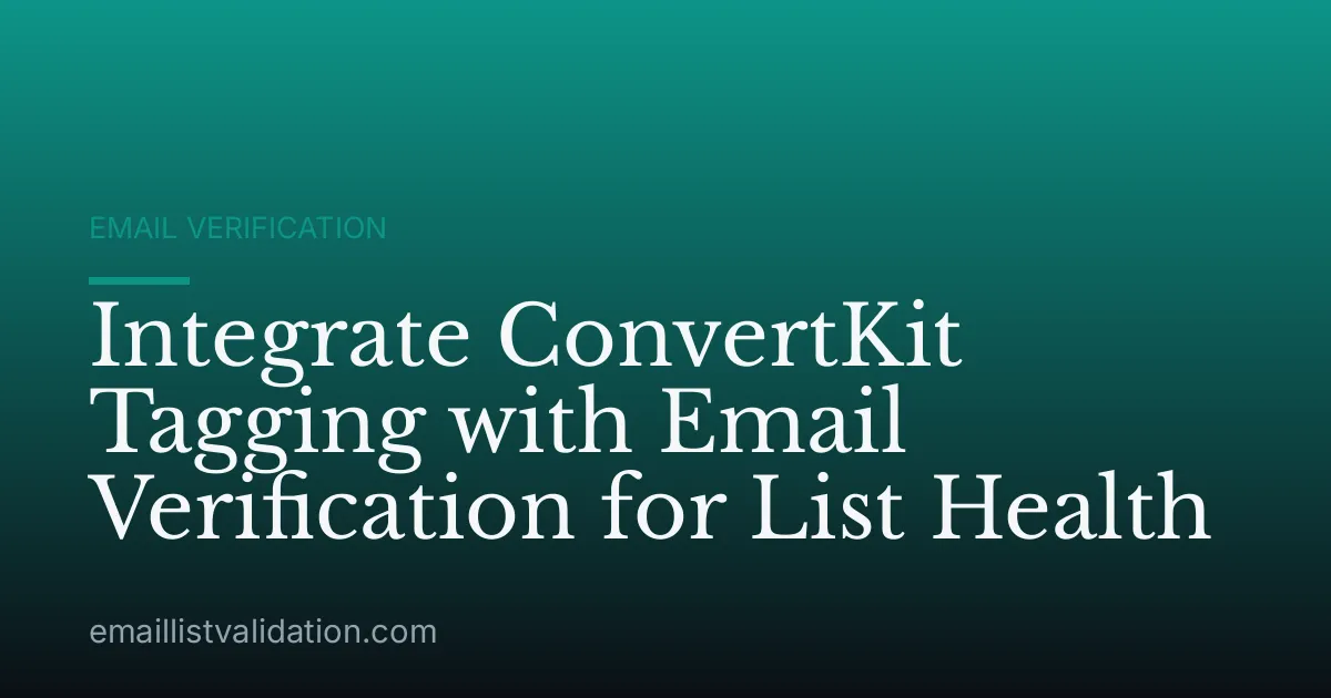 Integrate ConvertKit Tagging with Email Verification for List Health