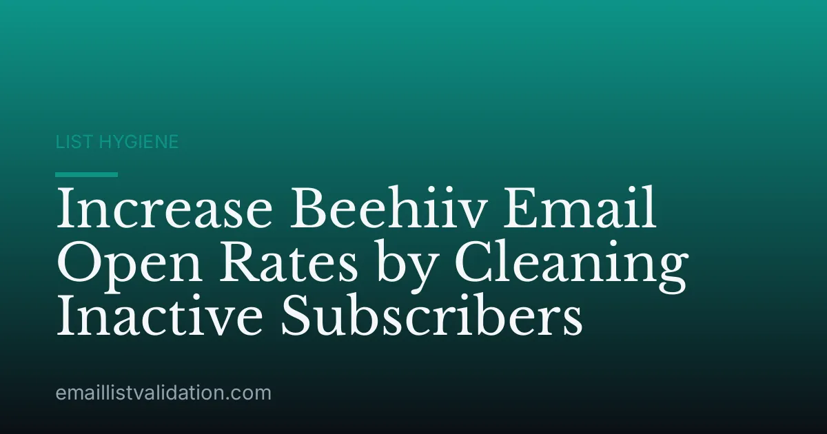 Increase Beehiiv Email Open Rates by Cleaning Inactive Subscribers