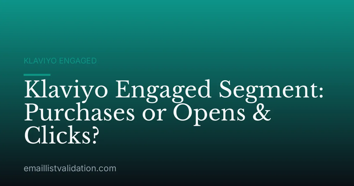 Klaviyo Engaged Segment: Purchases or Opens & Clicks?