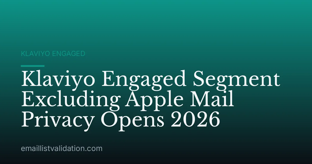 Klaviyo Engaged Segment Excluding Apple Mail Privacy Opens 2026