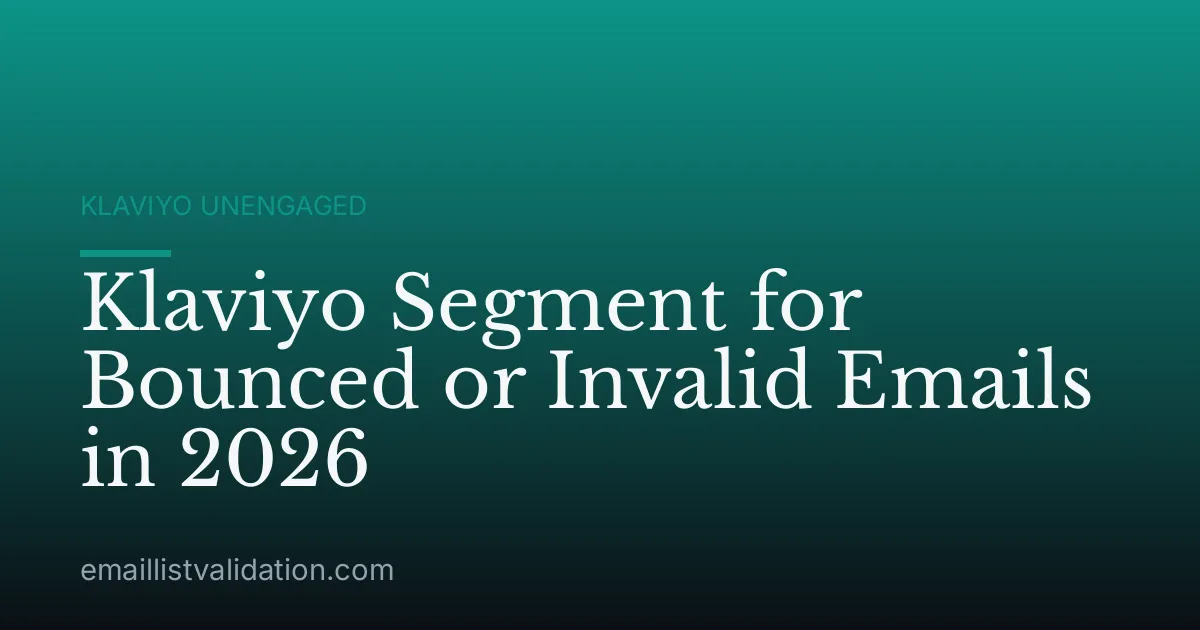 Klaviyo Segment for Bounced or Invalid Emails in 2026