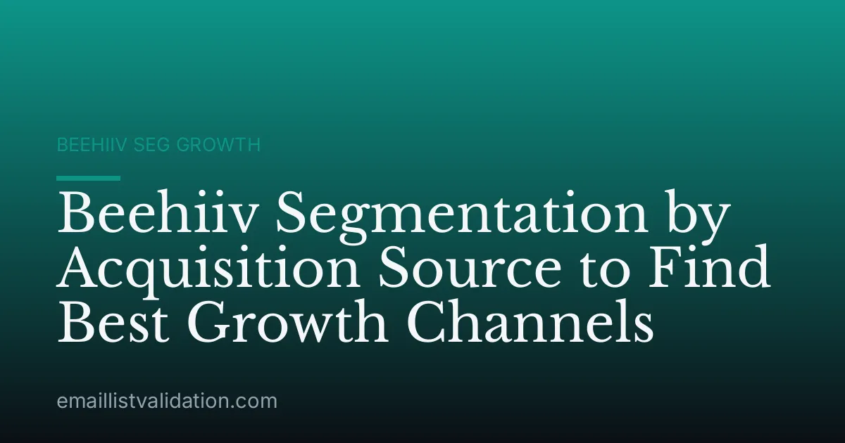 Beehiiv Segmentation by Acquisition Source to Find Best Growth Channels