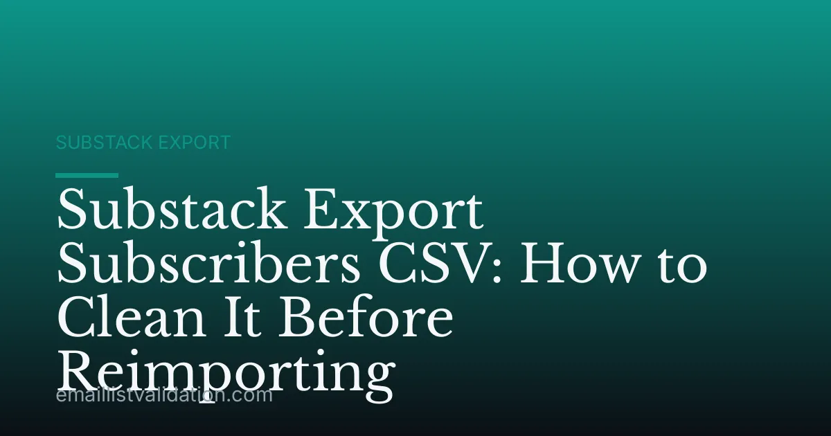Substack Export Subscribers CSV: How to Clean It Before Reimporting