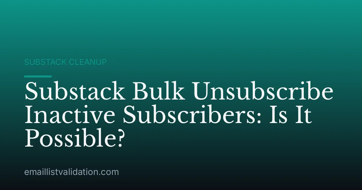 Substack Bulk Unsubscribe Inactive Subscribers: Is It Possible?