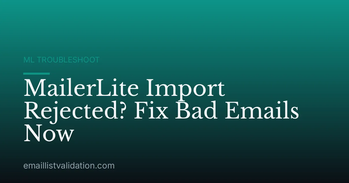 MailerLite Import Rejected? Fix Bad Emails Now