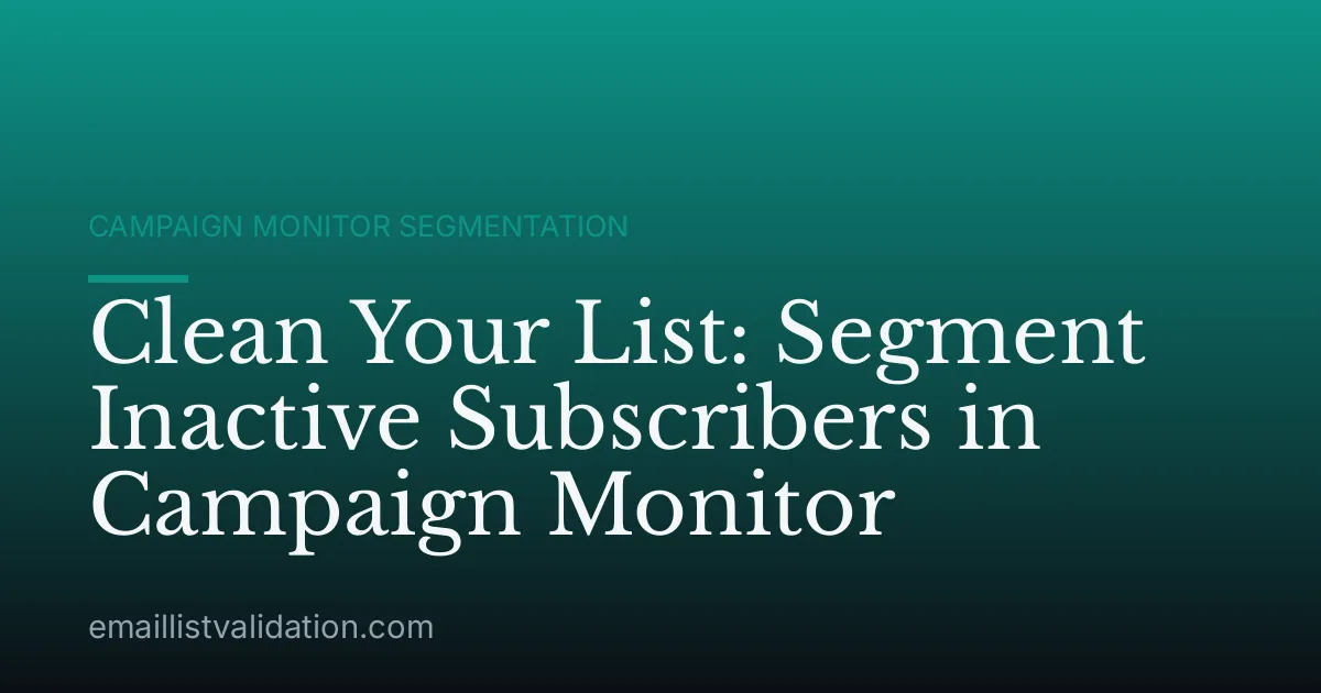 Clean Your List: Segment Inactive Subscribers in Campaign Monitor