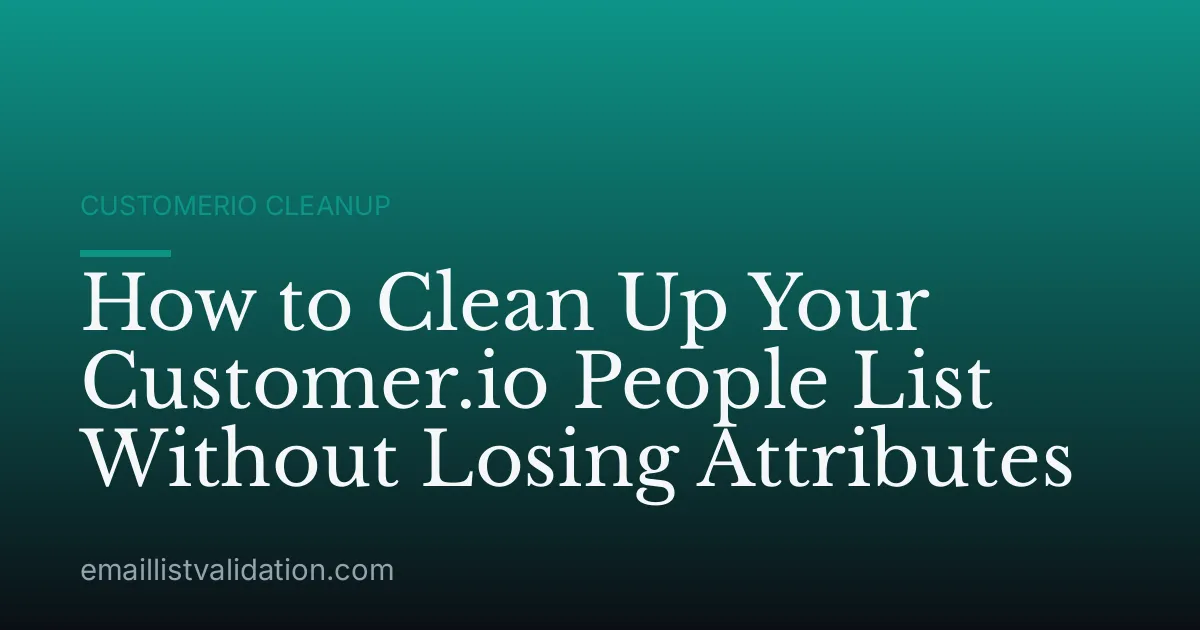 How to Clean Up Your Customer.io People List Without Losing Attributes