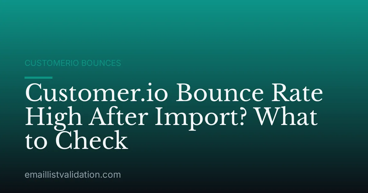 Customer.io Bounce Rate High After Import? What to Check