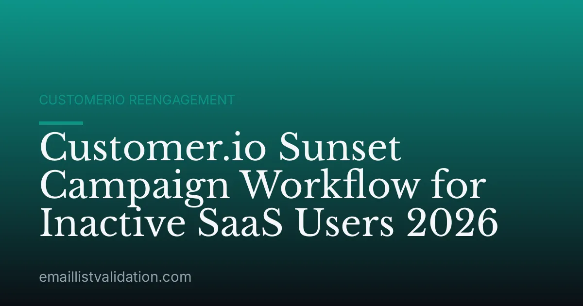 Customer.io Sunset Campaign Workflow for Inactive SaaS Users 2026