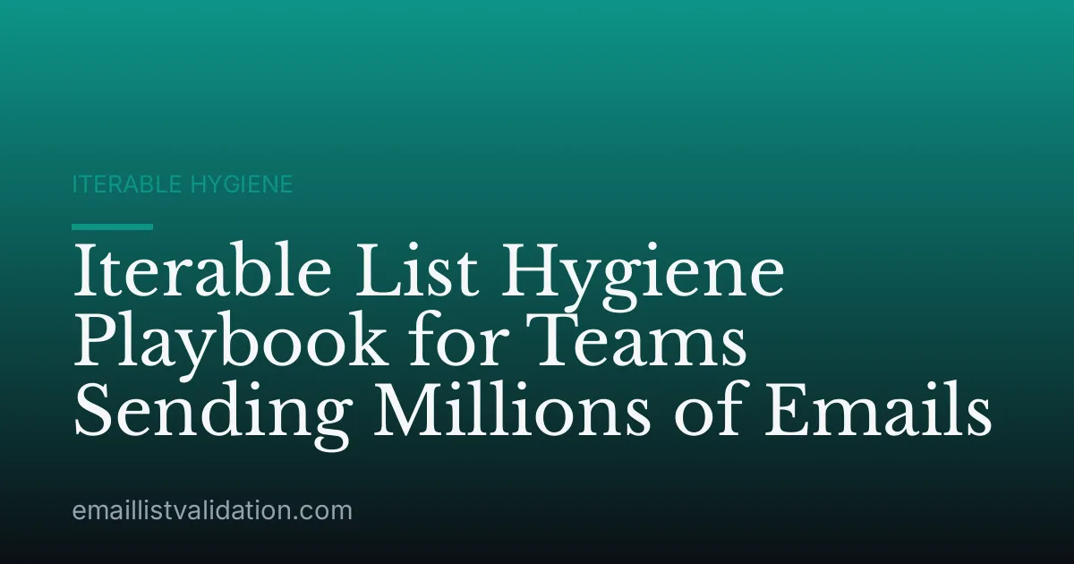 Iterable List Hygiene Playbook for Teams Sending Millions of Emails