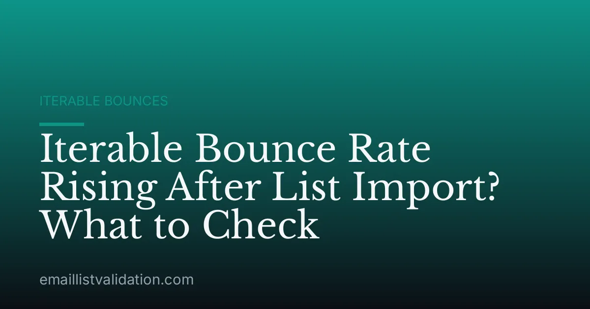 Iterable Bounce Rate Rising After List Import? What to Check