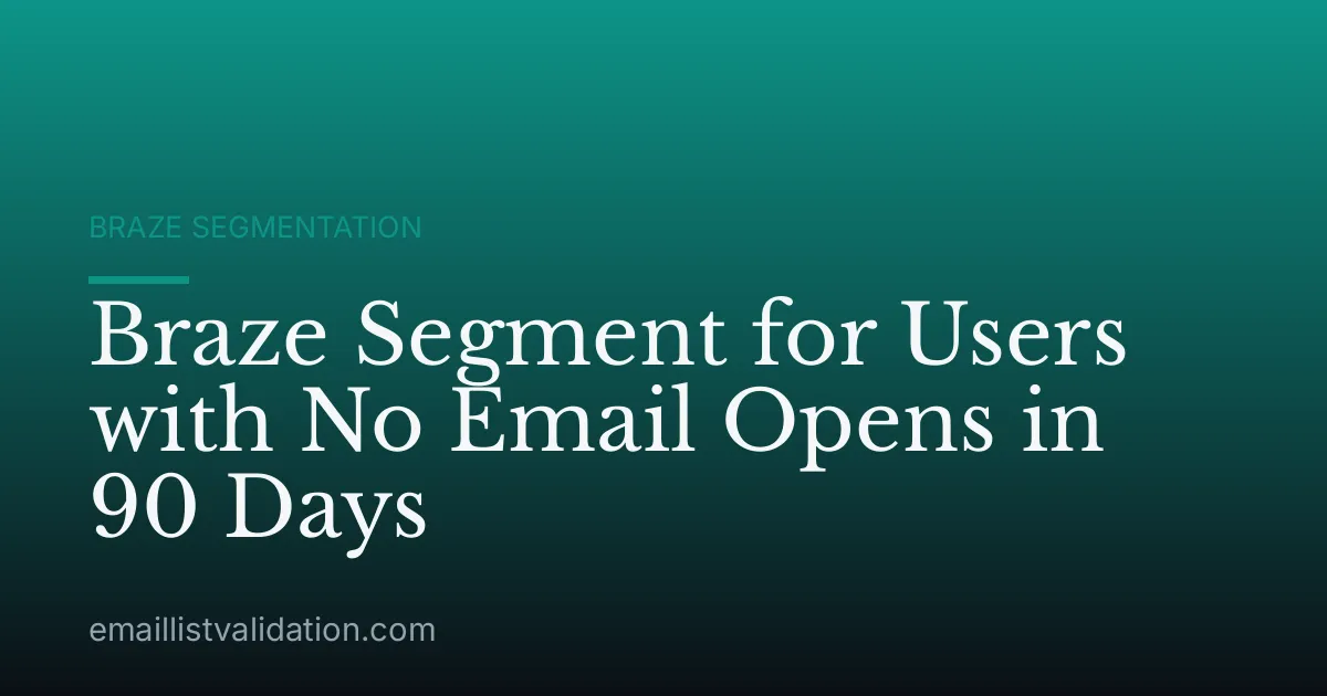 Braze Segment for Users with No Email Opens in 90 Days