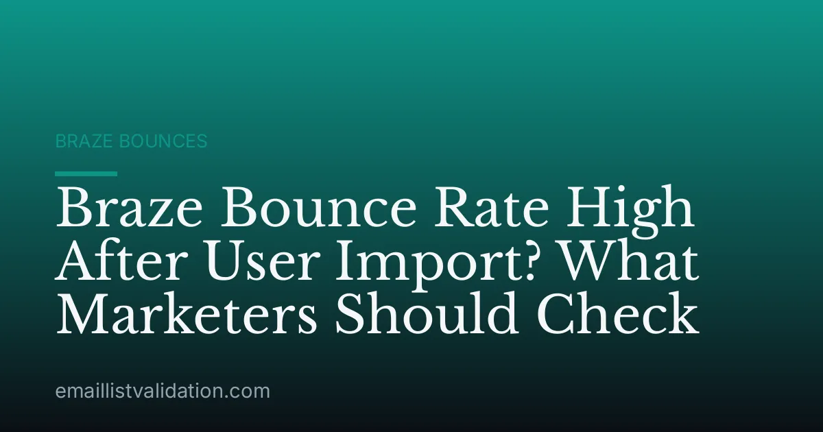 Braze Bounce Rate High After User Import? What Marketers Should Check