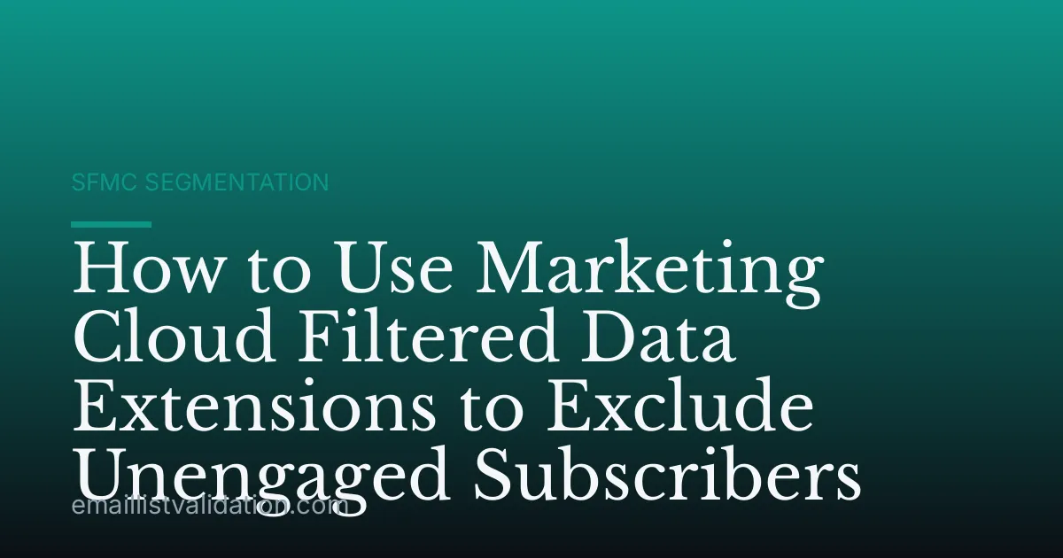 How to Use Marketing Cloud Filtered Data Extensions to Exclude Unengaged Subscribers