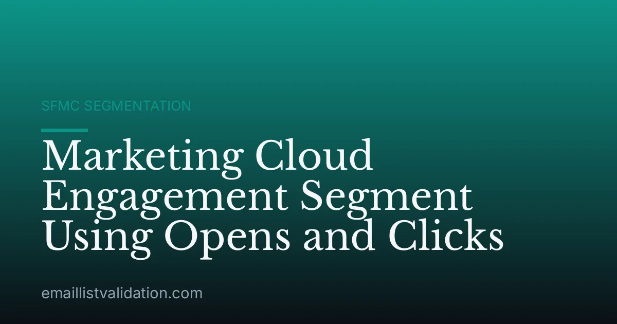 Marketing Cloud Engagement Segment Using Opens and Clicks