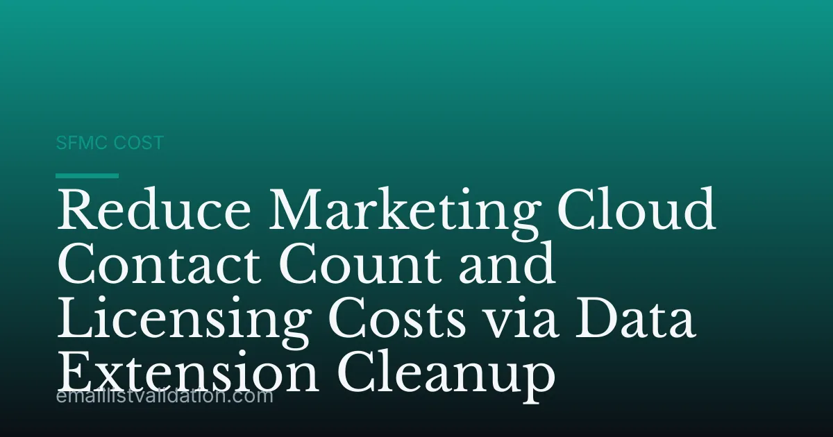 Reduce Marketing Cloud Contact Count and Licensing Costs via Data Extension Cleanup