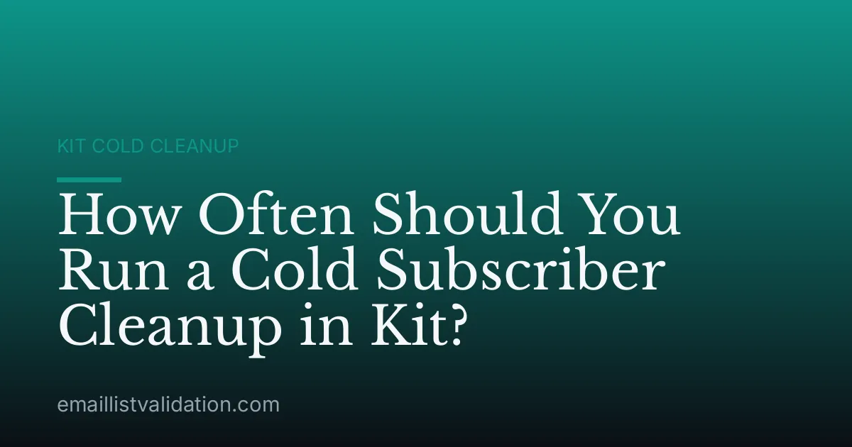 How Often Should You Run a Cold Subscriber Cleanup in Kit?