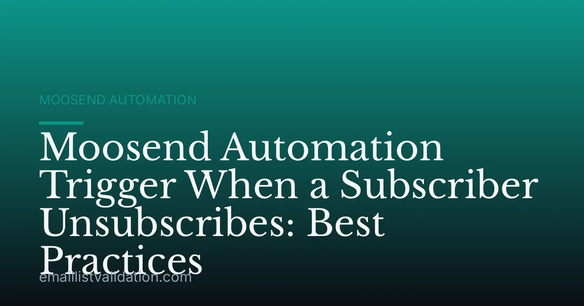 Moosend Automation Trigger When a Subscriber Unsubscribes: Best Practices