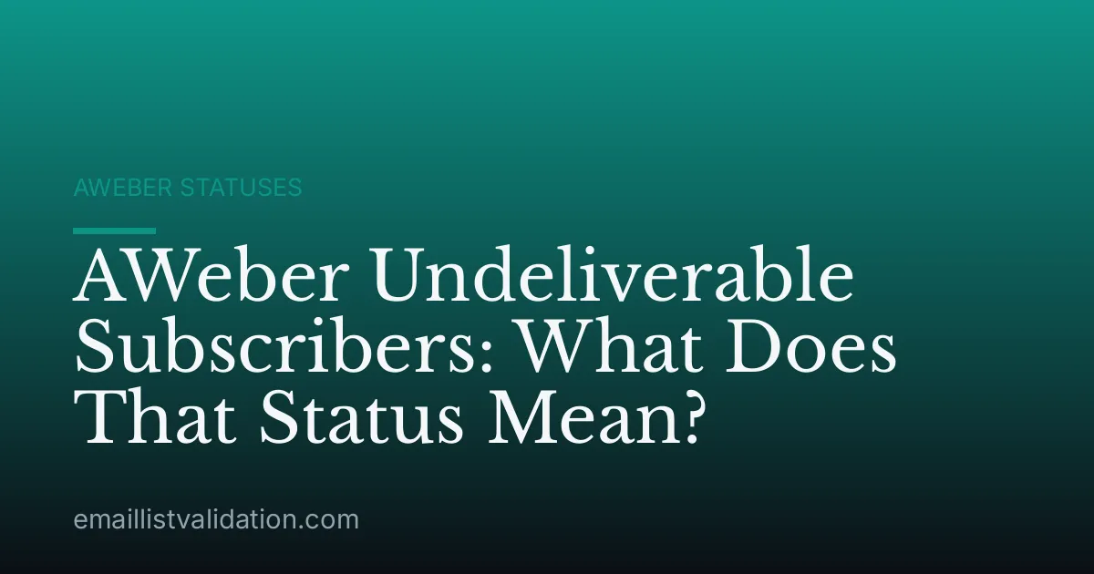 AWeber Undeliverable Subscribers: What Does That Status Mean?