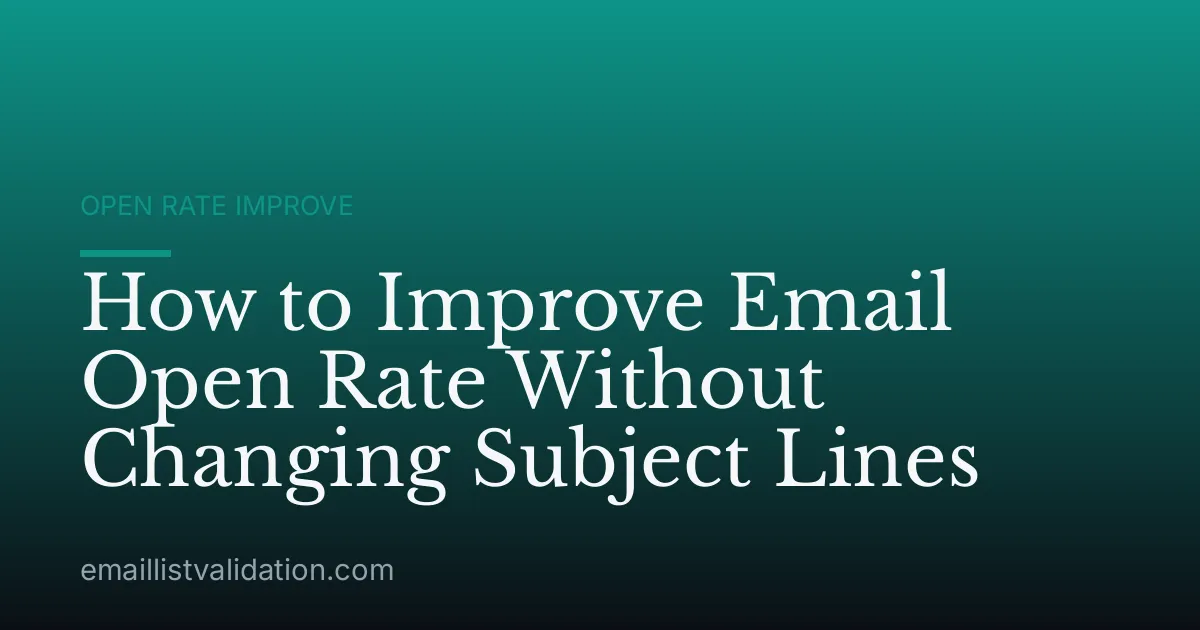 How to Improve Email Open Rate Without Changing Subject Lines