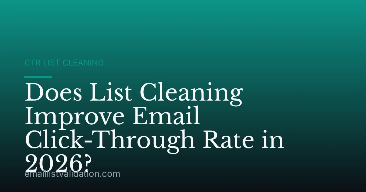 Does List Cleaning Improve Email Click-Through Rate in 2026?
