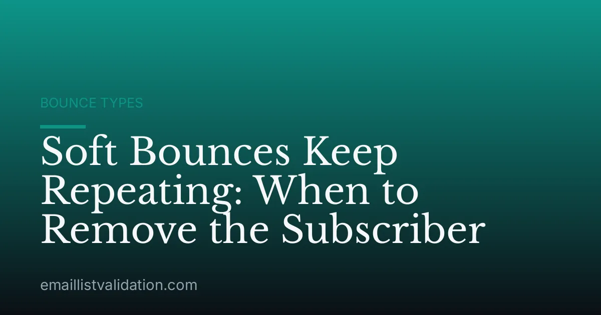 Soft Bounces Keep Repeating: When to Remove the Subscriber