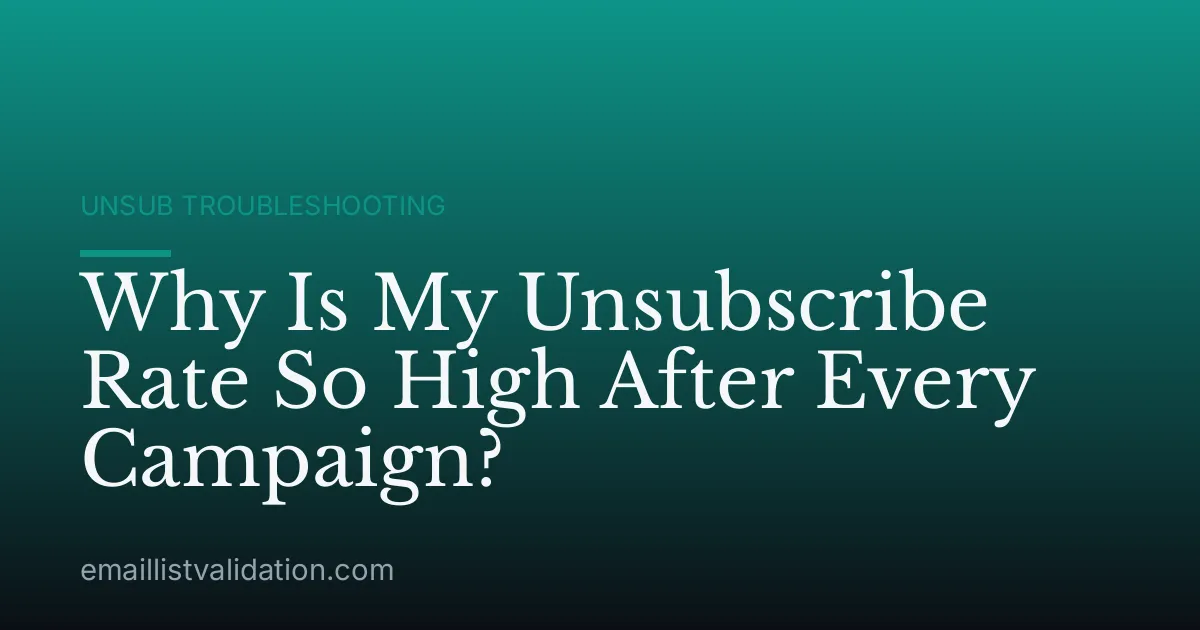 Why Is My Unsubscribe Rate So High After Every Campaign?