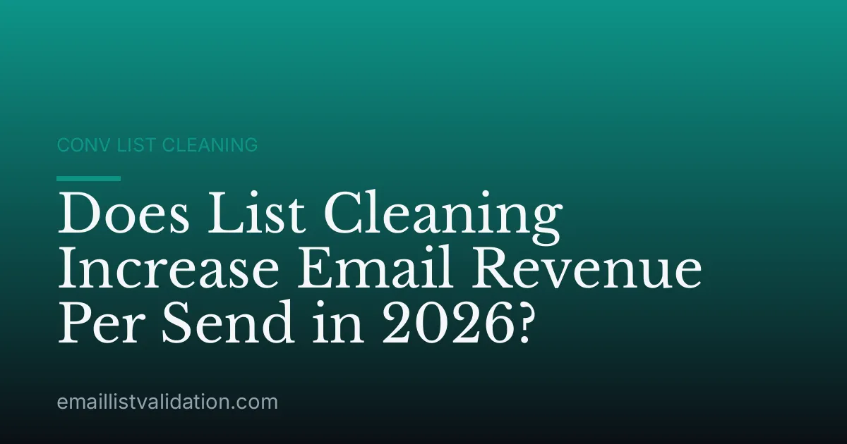 Does List Cleaning Increase Email Revenue Per Send in 2026?