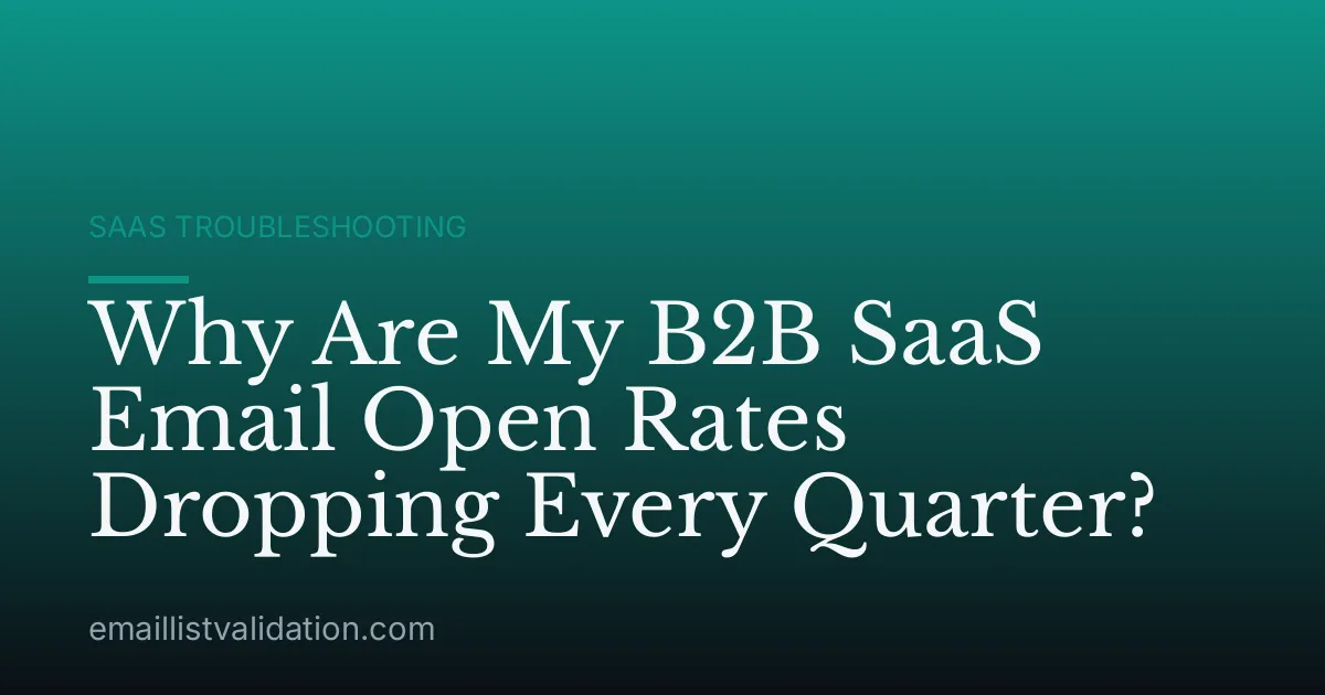 Why Are My B2B SaaS Email Open Rates Dropping Every Quarter?