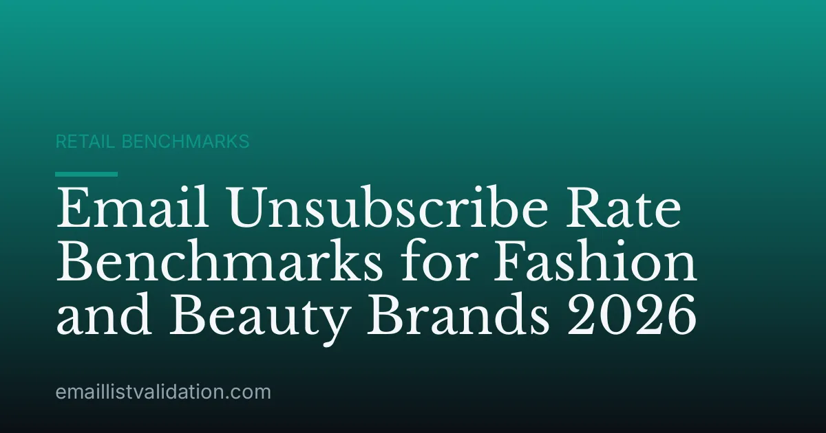 Email Unsubscribe Rate Benchmarks for Fashion and Beauty Brands 2026