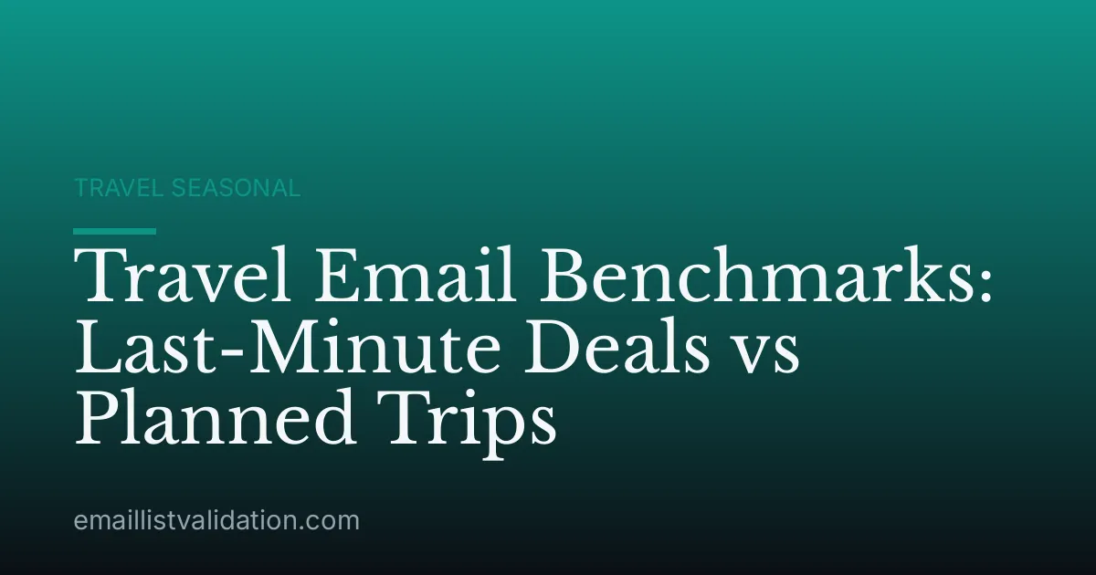 Travel Email Benchmarks: Last-Minute Deals vs Planned Trips