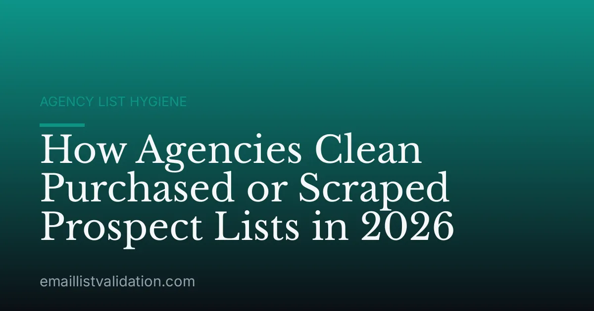 How Agencies Clean Purchased or Scraped Prospect Lists in 2026
