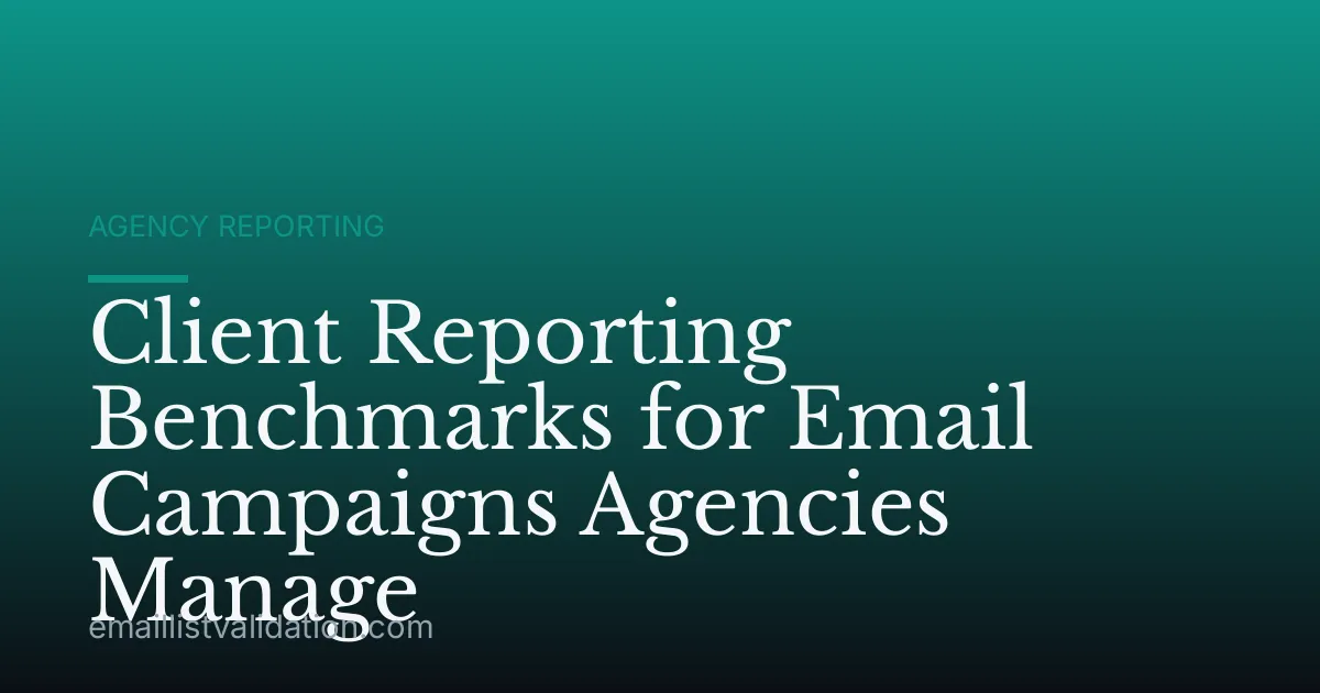 Client Reporting Benchmarks for Email Campaigns Agencies Manage