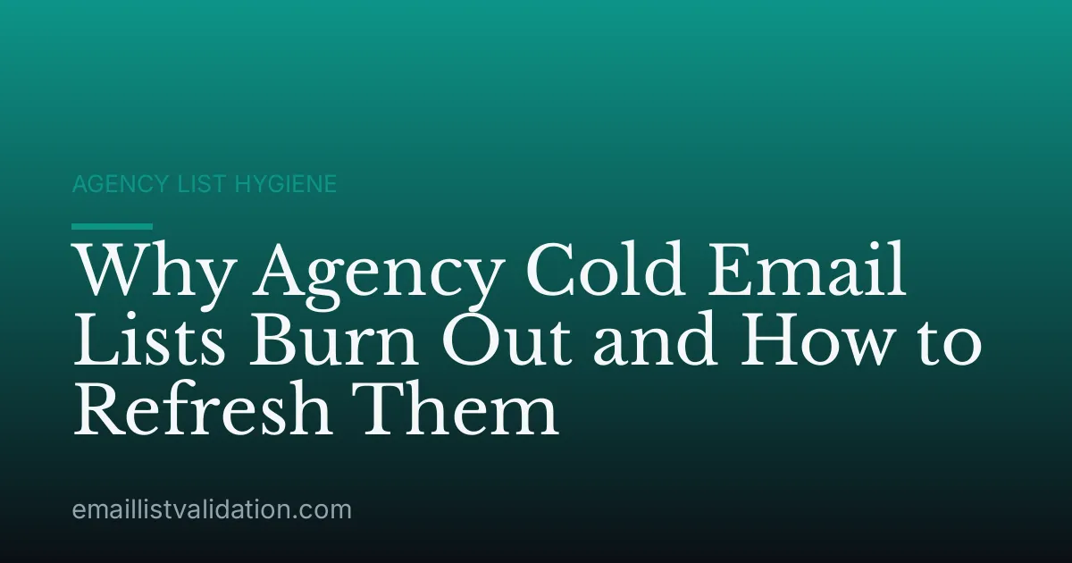 Why Agency Cold Email Lists Burn Out and How to Refresh Them