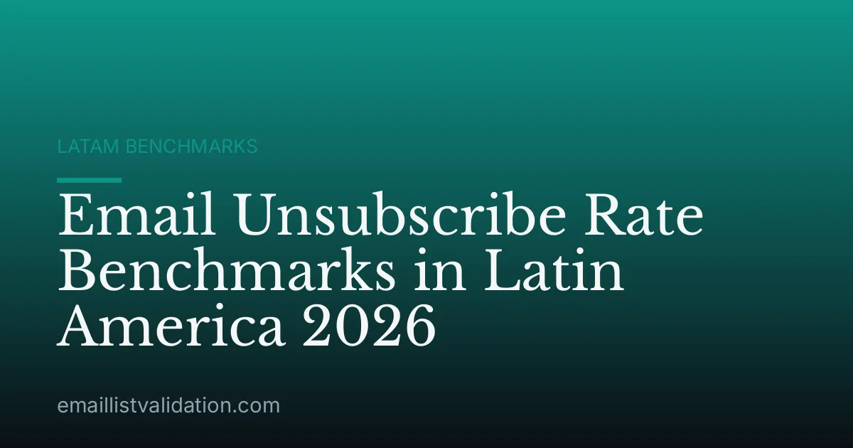 Email Unsubscribe Rate Benchmarks in Latin America 2026