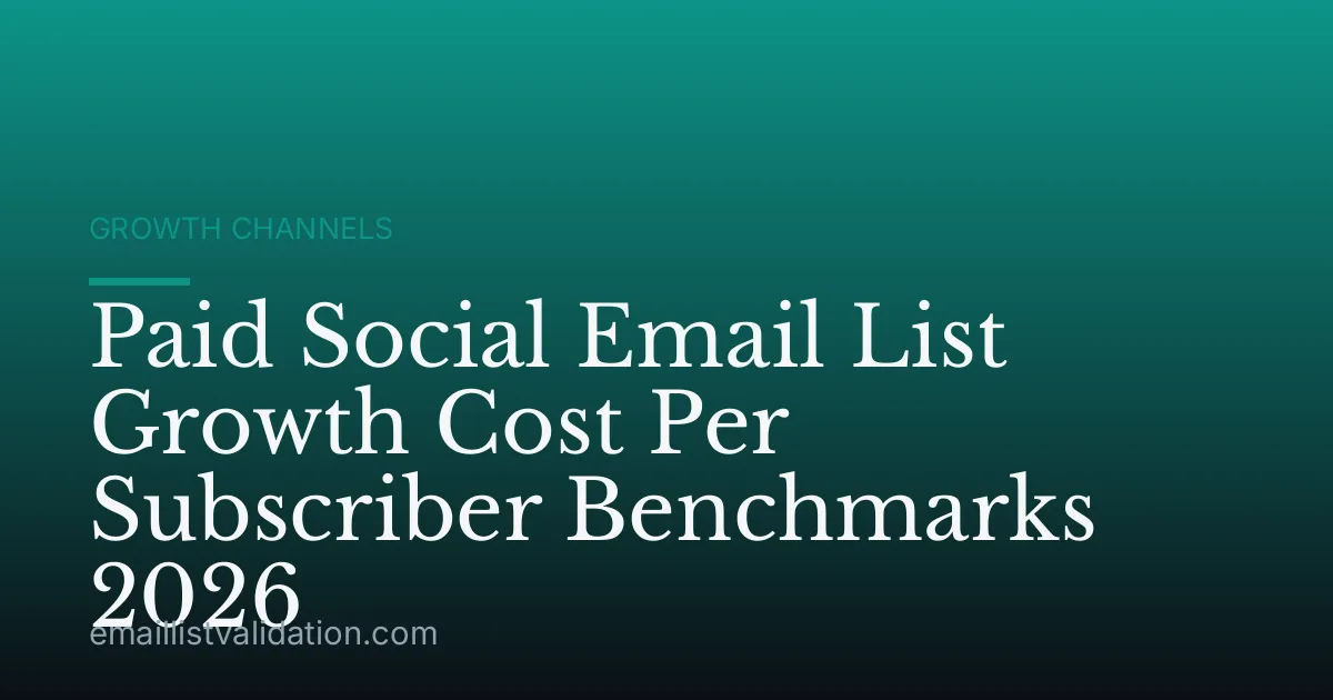 Paid Social Email List Growth Cost Per Subscriber Benchmarks 2026