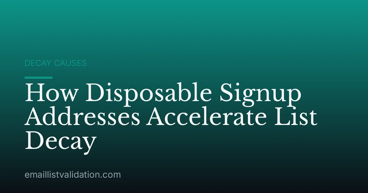 How Disposable Signup Addresses Accelerate List Decay