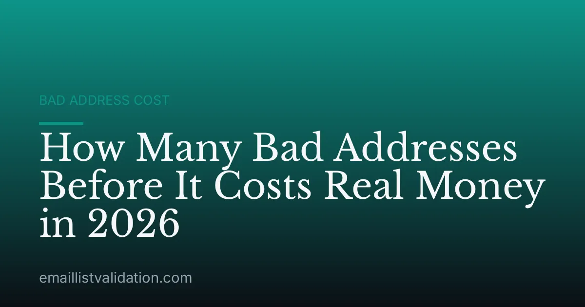 How Many Bad Addresses Before It Costs Real Money in 2026