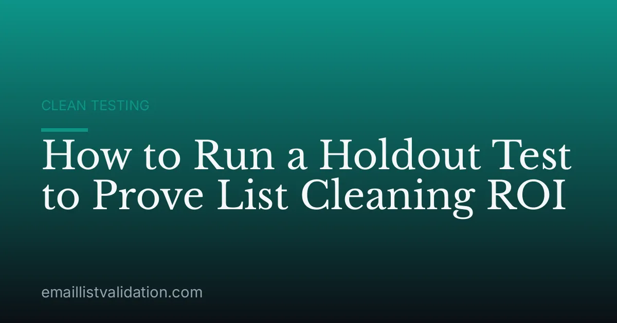 How to Run a Holdout Test to Prove List Cleaning ROI