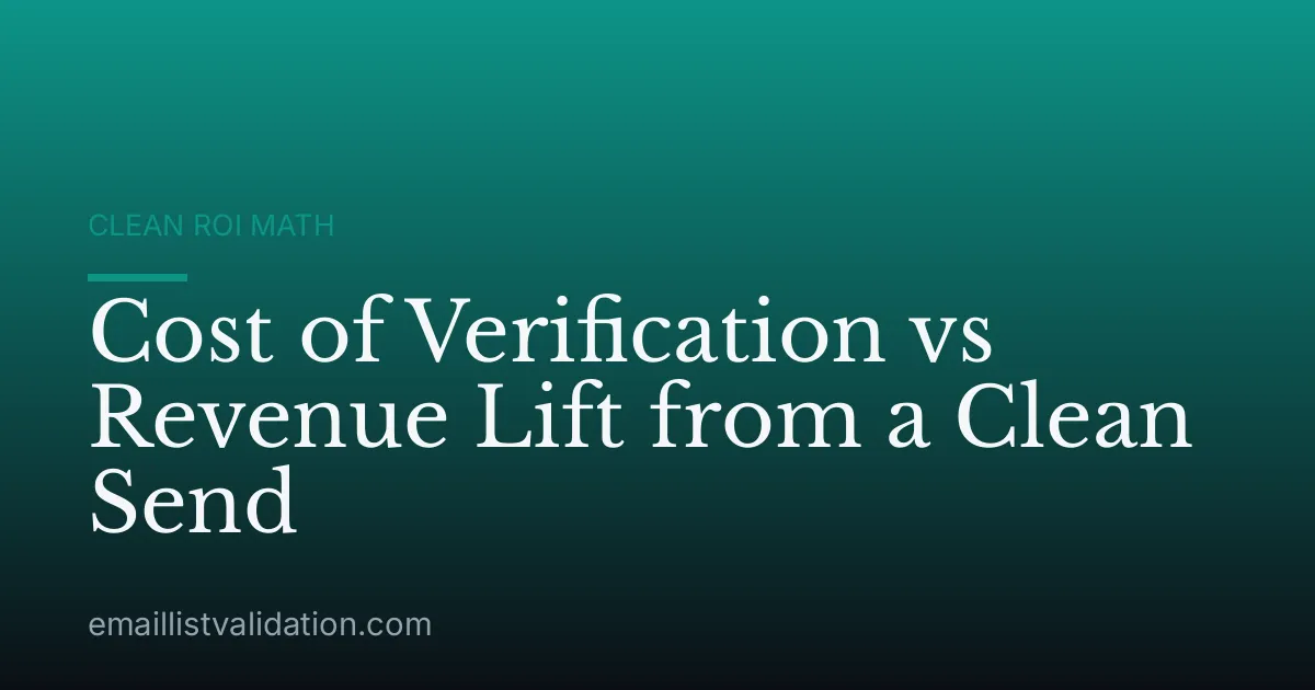 Cost of Verification vs Revenue Lift from a Clean Send
