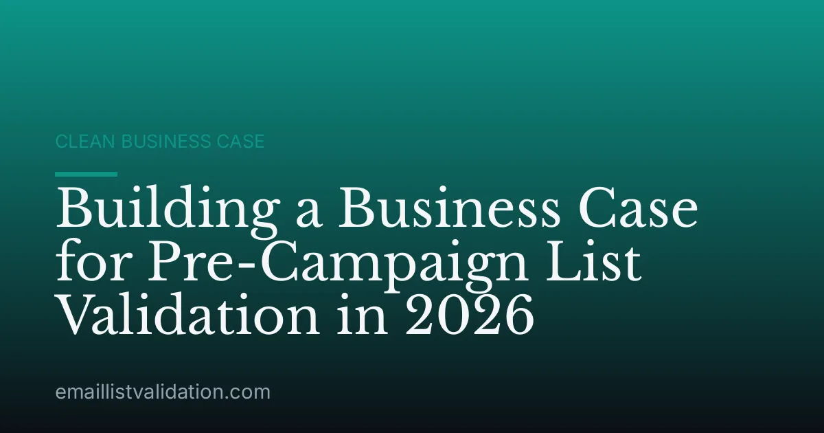 Building a Business Case for Pre-Campaign List Validation in 2026