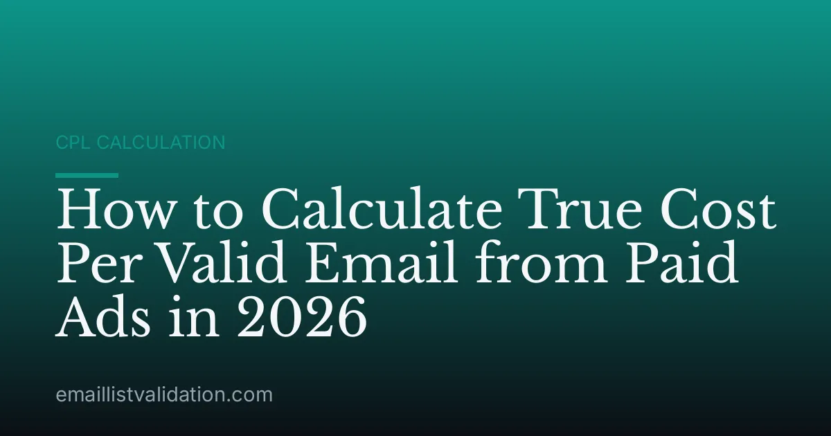How to Calculate True Cost Per Valid Email from Paid Ads in 2026