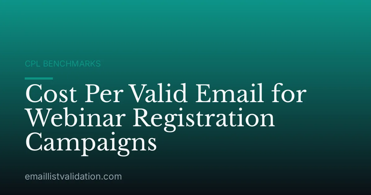 Cost Per Valid Email for Webinar Registration Campaigns
