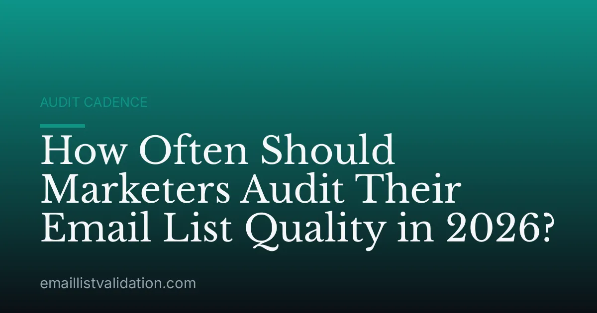 How Often Should Marketers Audit Their Email List Quality in 2026?
