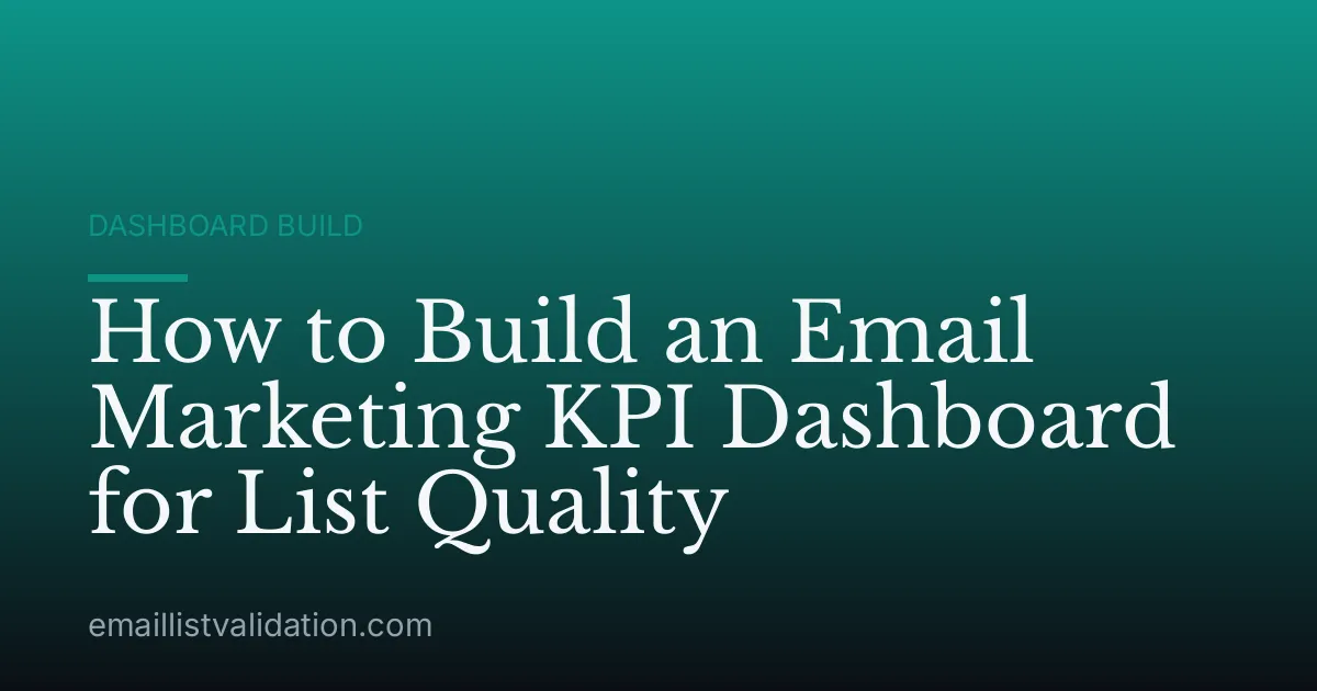 How to Build an Email Marketing KPI Dashboard for List Quality
