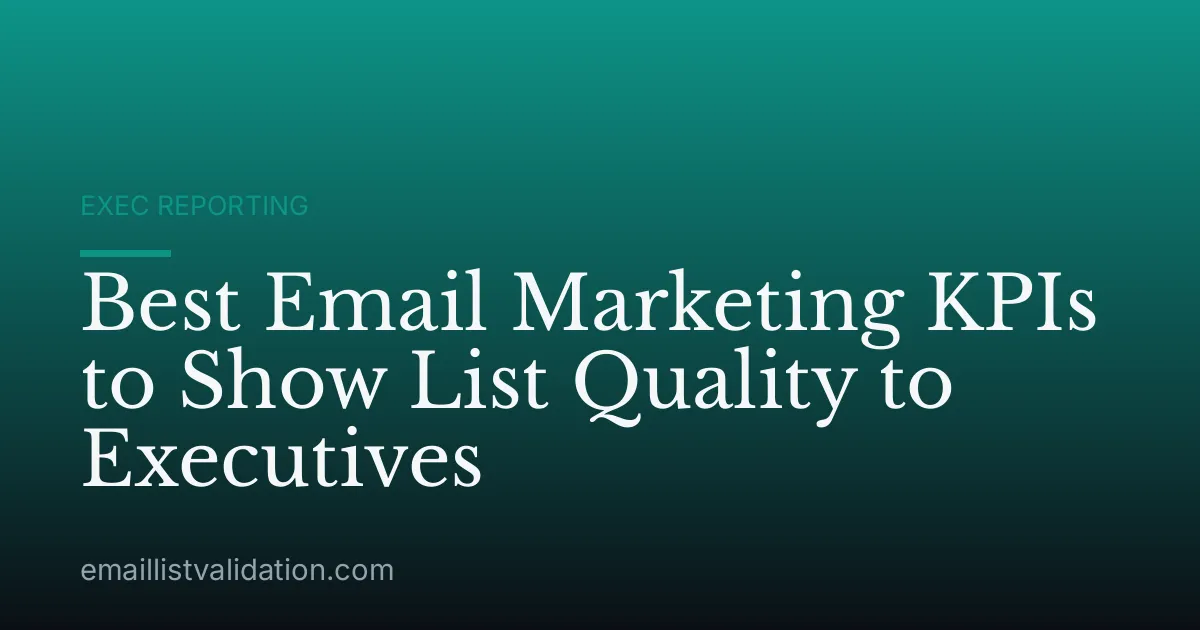 Best Email Marketing KPIs to Show List Quality to Executives