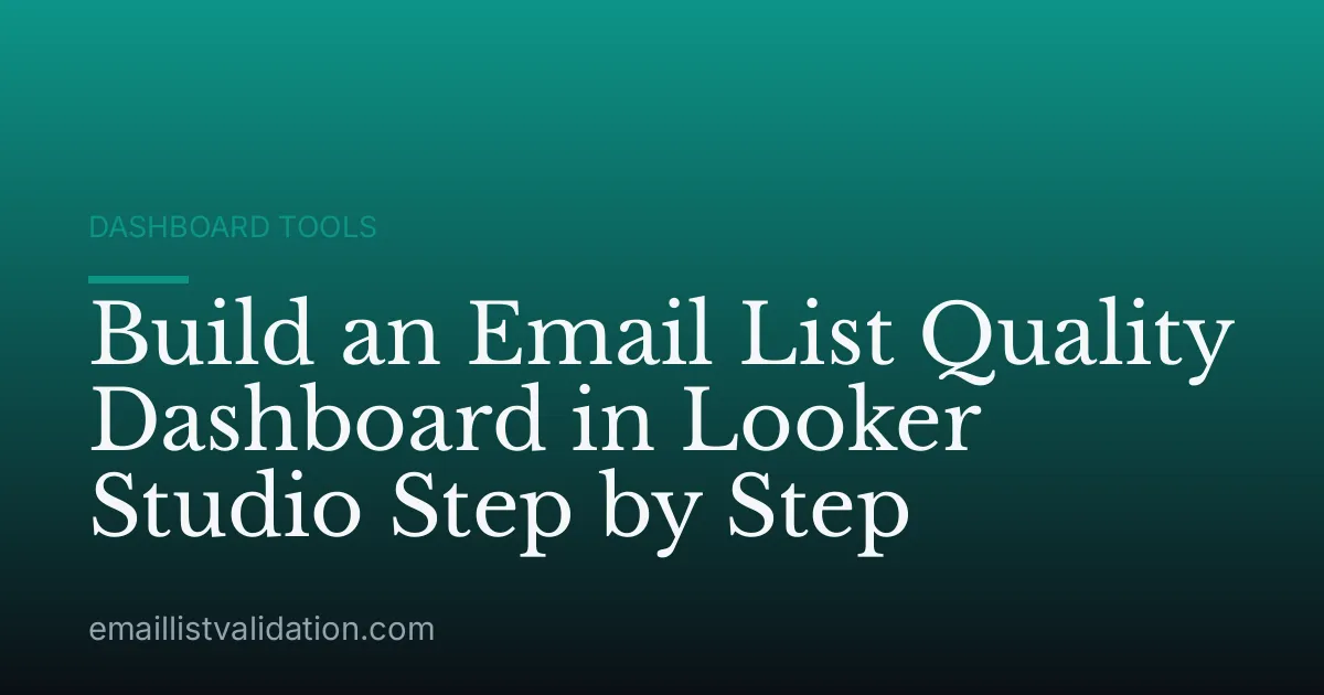 Build an Email List Quality Dashboard in Looker Studio Step by Step