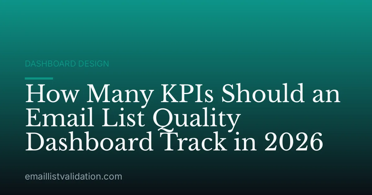 How Many KPIs Should an Email List Quality Dashboard Track in 2026